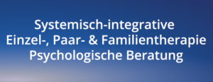 Systemisch -integrative Einzel- Paar- und Familientherapie Psychologische Beratung